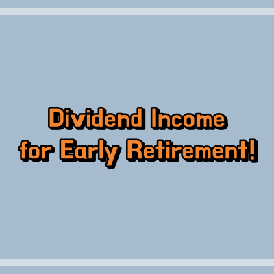 Dividend Income for Early Retirement!