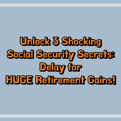Unlock 3 Shocking Social Security Secrets: Delay for HUGE Retirement Gains!